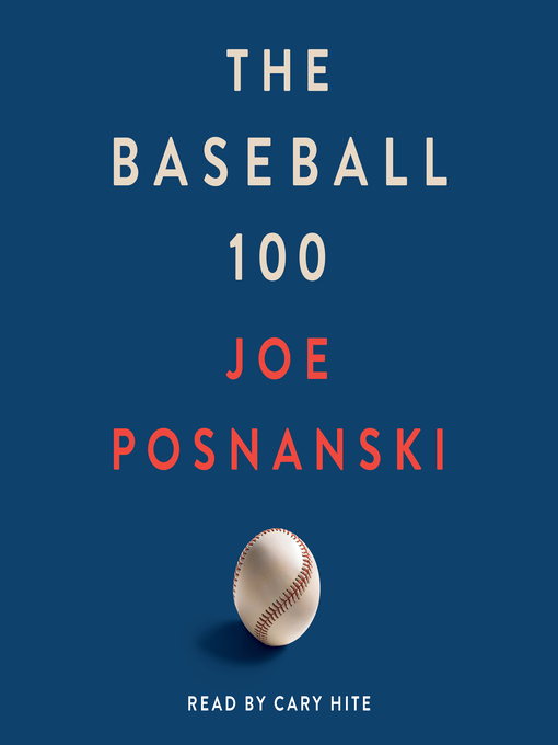 Title details for The Baseball 100 by Joe Posnanski - Available